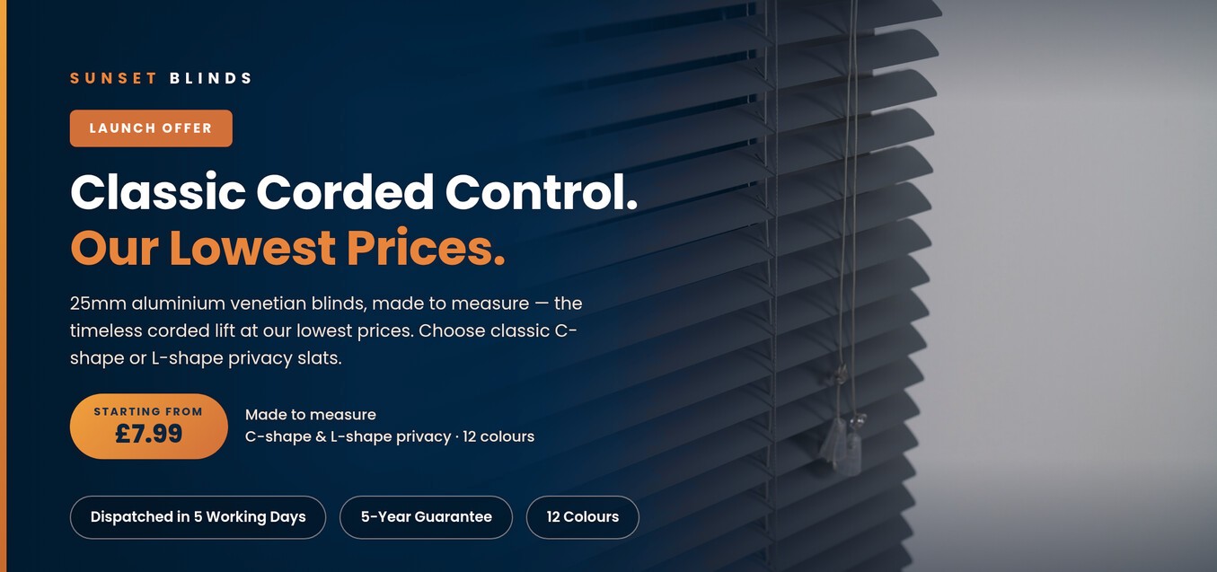 Classic Corded Control. Our Lowest Prices. 25mm aluminium venetian blinds, made to measure — the timeless corded lift at our lowest prices. Starting from £7.99.