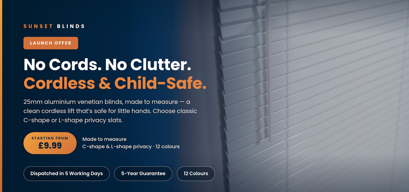 No Cords. No Clutter. Cordless & Child-Safe. 25mm aluminium venetian blinds, made to measure — a clean cordless lift that's safe for little hands. Starting from £9.99.